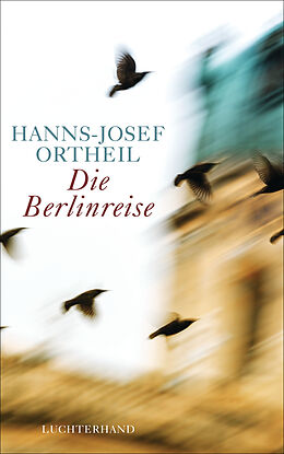 Fester Einband Die Berlinreise von Hanns-Josef Ortheil