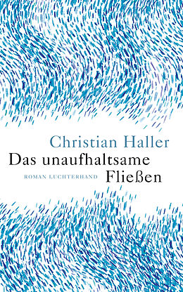 Fester Einband Das unaufhaltsame Fließen von Christian Haller