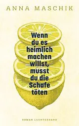 Fester Einband Wenn du es heimlich machen willst, musst du die Schafe töten von Anna Maschik