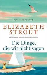 Fester Einband Die Dinge, die wir nicht sagen von Elizabeth Strout