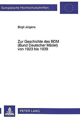 Kartonierter Einband Zur Geschichte des BDM (Bund Deutscher Mädel) von 1923 bis 1939 von Birgit Jürgens