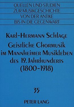 Kartonierter Einband (Kt) Geistliche Chormusik im Mannheimer Musikleben des 19. Jahrhunderts (1800-1918) von Karl-Hermann Schlage