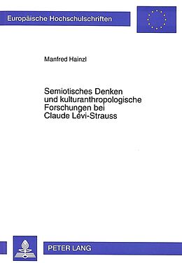 Kartonierter Einband Semiotisches Denken und kulturanthropologische Forschungen bei Claude Lévi-Strauss von Manfred Hainzl