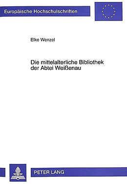 Kartonierter Einband Die mittelalterliche Bibliothek der Abtei Weißenau von Elke Wenzel