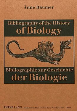 Fester Einband Bibliography of the History of Biology- Bibliographie zur Geschichte der Biologie von Änne Bäumer-Schleinkofer