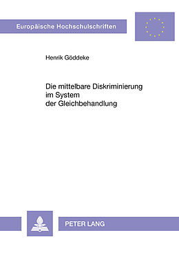 Kartonierter Einband Die mittelbare Diskriminierung im System der Gleichbehandlung von Henrik Göddeke