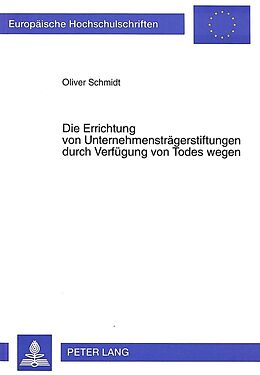 Kartonierter Einband Die Errichtung von Unternehmensträgerstiftungen durch Verfügung von Todes wegen von Oliver Schmidt