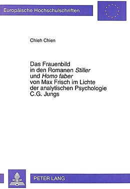 Kartonierter Einband Das Frauenbild in den Romanen «Stiller» und «Homo faber» von Max Frisch im Lichte der analytischen Psychologie C.G. Jungs von Chieh Chien