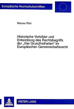 Kartonierter Einband Historische Vorbilder und Entwicklung des Rechtsbegriffs der «Vier Grundfreiheiten» im Europäischen Gemeinschaftsrecht von Werner Pfeil