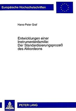 Kartonierter Einband (Kt) Entwicklungen einer Instrumentenfamilie:- Der Standardisierungsprozeß des Akkordeons von Hans-Peter Graf