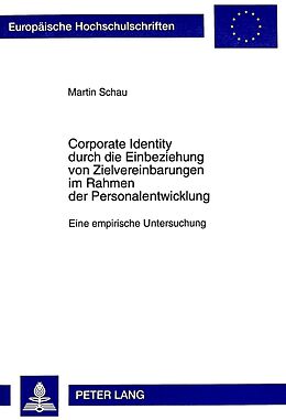 Kartonierter Einband Corporate Identity durch die Einbeziehung von Zielvereinbarungen im Rahmen der Personalentwicklung von Martin Schau