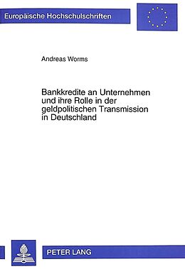 Kartonierter Einband Bankkredite an Unternehmen und ihre Rolle in der geldpolitischen Transmission in Deutschland von Andreas Worms