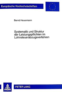Kartonierter Einband Systematik und Struktur der Leistungspflichten im Lohnsteuerabzugsverfahren von Bernd Heuermann
