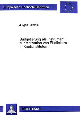 Kartonierter Einband Budgetierung als Instrument zur Motivation von Filialleitern in Kreditinstituten von Jürgen Sikorski