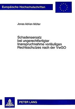 Kartonierter Einband Schadensersatz bei ungerechtfertigter Inanspruchnahme vorläufigen Rechtsschutzes nach der VwGO von Jonas A. Müller