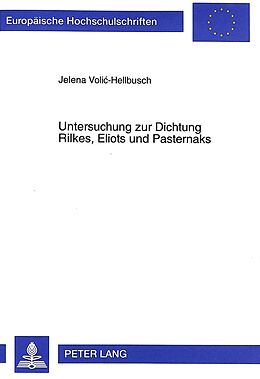 Kartonierter Einband Untersuchung zur Dichtung Rilkes, Eliots und Pasternaks von Jelena Volic-Hellbusch