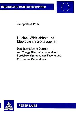 Kartonierter Einband Illusion, Wirklichkeit und Ideologie im Gottesdienst von Byung-Wook Park