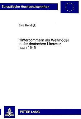 Kartonierter Einband Hinterpommern als Weltmodell in der deutschen Literatur nach 1945 von Ewa Hendryk