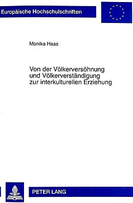 Kartonierter Einband Von der Völkerversöhnung und Völkerverständigung zur interkulturellen Erziehung von Monika Haas