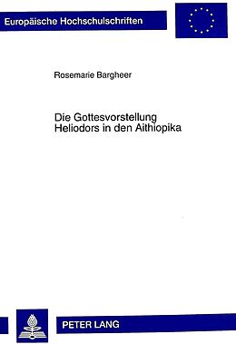 Kartonierter Einband Die Gottesvorstellung Heliodors in den Aithiopika von Rosemarie Bargheer