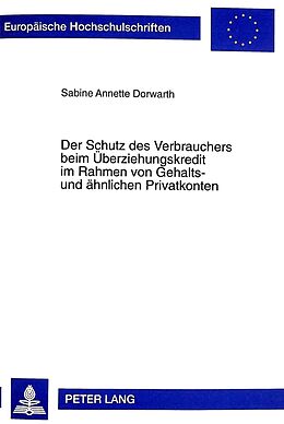 Kartonierter Einband Der Schutz des Verbrauchers beim Überziehungskredit im Rahmen von Gehalts- und ähnlichen Privatkonten von Sabine A. Dorwarth