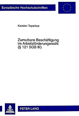 Kartonierter Einband Zumutbare Beschäftigung im Arbeitsförderungsrecht ( 121 SGB III) von Karsten Toparkus