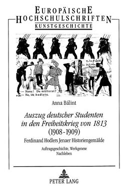 Kartonierter Einband «Auszug deutscher Studenten in den Freiheitskrieg von 1813» - (1908-1909)- Ferdinand Hodlers Jenaer Historiengemälde von Anna Balint