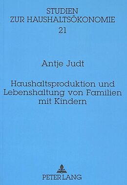 Kartonierter Einband Haushaltsproduktion und Lebenshaltung von Familien mit Kindern von Antje Judt