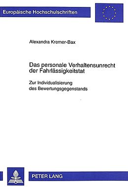 Kartonierter Einband Das personale Verhaltensunrecht der Fahrlässigkeitstat von Alexandra Kremer-Bax