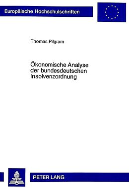 Kartonierter Einband Ökonomische Analyse der bundesdeutschen Insolvenzordnung von Thomas Pilgram