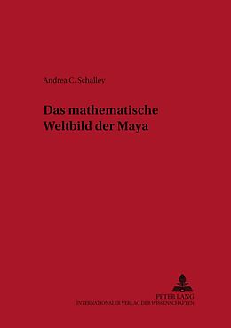 Kartonierter Einband Das mathematische Weltbild der Maya von Andrea Schalley