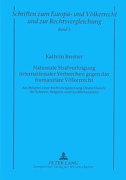 Kartonierter Einband Nationale Strafverfolgung internationaler Verbrechen gegen das humanitäre Völkerrecht von Kathrin Bremer