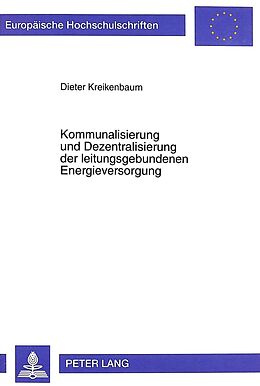 Kartonierter Einband Kommunalisierung und Dezentralisierung der leitungsgebundenen Energieversorgung von Dieter Kreikenbaum