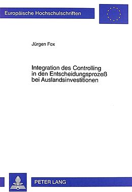 Kartonierter Einband Integration des Controlling in den Entscheidungsprozeß bei Auslandsinvestitionen von Jürgen Fox