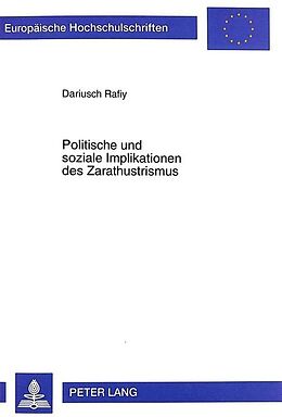 Kartonierter Einband Politische und soziale Implikationen des Zarathustrismus von Dariusch Rafiy