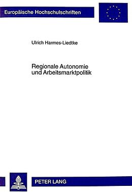 Kartonierter Einband Regionale Autonomie und Arbeitsmarktpolitik von Ulrich Harmes-Liedtke