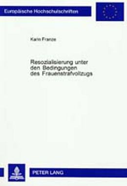 Kartonierter Einband Resozialisierung unter den Bedingungen des Frauenstrafvollzugs von Karin Franze