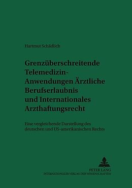 Kartonierter Einband Grenzüberschreitende Telemedizin-Anwendungen: Ärztliche Berufserlaubnis und Internationales Arzthaftungsrecht von Hartmut Schädlich