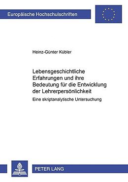 Kartonierter Einband Lebensgeschichtliche Erfahrungen und ihre Bedeutung für die Entwicklung der Lehrerpersönlichkeit von Heinz-Günter Kübler