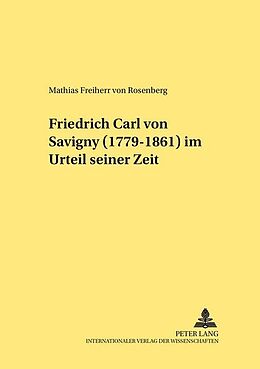 Kartonierter Einband Friedrich Carl von Savigny (1779-1861) im Urteil seiner Zeit von Mathias von Rosenberg