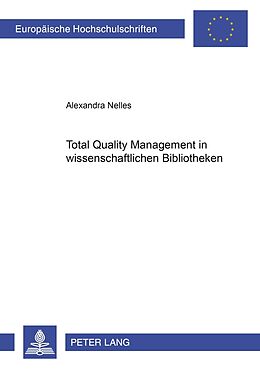 Kartonierter Einband Total Quality Management in wissenschaftlichen Bibliotheken von Alexandra Nelles