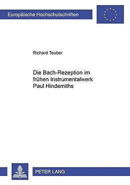 Kartonierter Einband (Kt) Die Bach-Rezeption im frühen Instrumentalwerk Paul Hindemiths von Richard Teuber