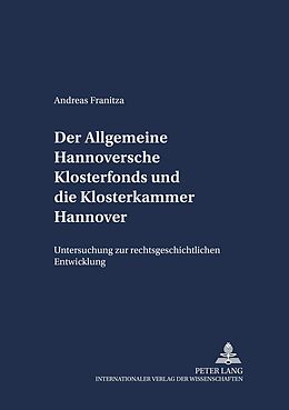 Kartonierter Einband Der Allgemeine Hannoversche Klosterfonds und die Klosterkammer Hannover von Andreas Franitza