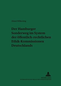 Kartonierter Einband Der Hamburger Sonderweg im System der öffentlich-rechtlichen Ethik-Kommissionen Deutschlands von Almut Wilkening