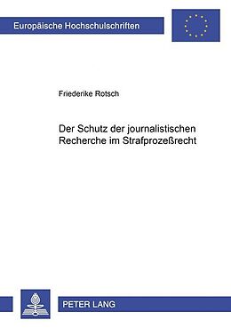 Kartonierter Einband Der Schutz der journalistischen Recherche im Strafprozeßrecht von Friederike Rotsch
