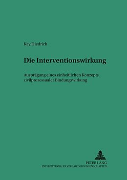 Kartonierter Einband Die Interventionswirkung  Ausprägung eines einheitlichen Konzepts zivilprozessualer Bindungswirkung von Kay Diedrich