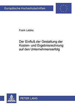 Kartonierter Einband Der Einfluß der Gestaltung der Kosten- und Ergebnisrechnung auf den Unternehmenserfolg von Frank Latzko
