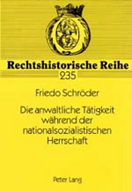 Kartonierter Einband Die anwaltliche Tätigkeit während der nationalsozialistischen Herrschaft von Friedo Schröder