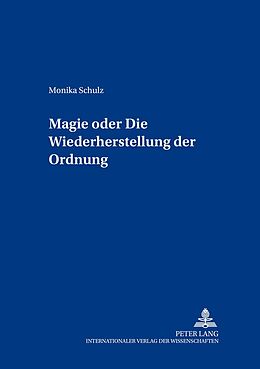 Fester Einband Magie oder: Die Wiederherstellung der Ordnung von Monika Schulz
