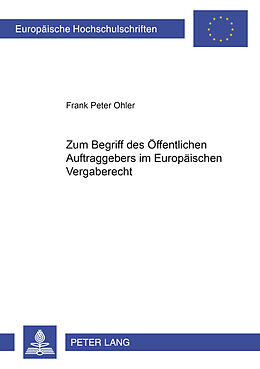 Kartonierter Einband Zum Begriff des Öffentlichen Auftraggebers im Europäischen Vergaberecht von Frank Peter Ohler